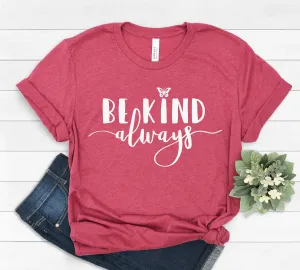 Be Kind Always T Shirt - Inspirational - Motivational T Shirt - Values Matter T Shirt
