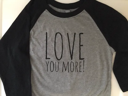 Love You More Shirts, Adult Raglan Shirts
